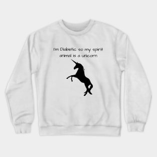 I’m Diabetic So My Spirit Animal Is A Unicorn Crewneck Sweatshirt